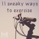 11 sneaky ways to get more exercise fitness anti gym crossfit Paleo Network-min