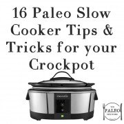 16 Paleo Slow Cooker Tips & Tricks for your Crockpot