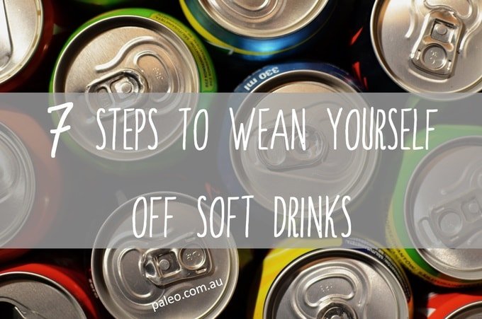 7 steps wean off soft drinks sofa fizzy sugary habit quit Paleo Network