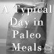 A Typical Day in Paleo Meals primal diet meal plan suggestions idea list breakfast lunch dinner snacks-min