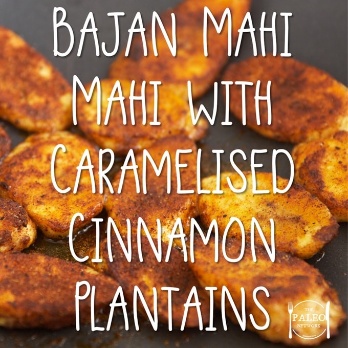 Bajan Mahi Mahi with Caramelised Cinnamon Plantains paleo recipe dinner fish-min