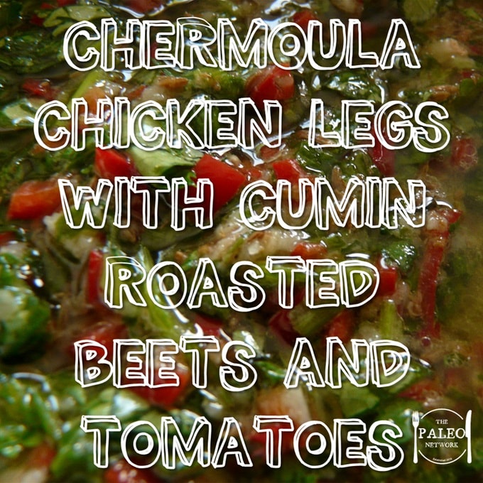 Chermoula Chicken Legs with Cumin Roasted Beets and Tomatoes paleo recipe-min