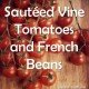 Paleo Diet Recipe Primal Sautéed Vine Tomatoes and French Beans-min