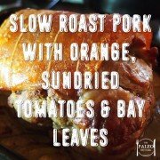 Slow Roast Pork with Orange, Sundried Tomatoes and Bay Leaves paleo recipe dinner Sunday lunch primal-min